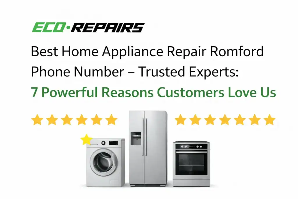 Best Home Appliance Repair Romford Phone Number – Trusted Experts